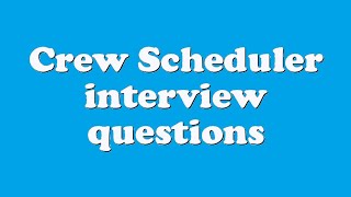 Crew Scheduler interview questions [upl. by Frodi]