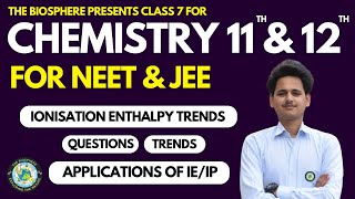 CLASS 7 CHEMISTRY FOR NEET amp JEE  IONISATION ENTHALPY  TRENDS AND APPLICATIONS IP OR IE TRENDS [upl. by Amos784]