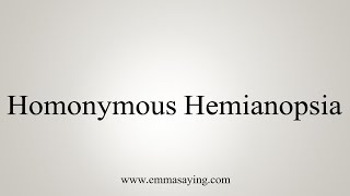 How To Say Homonymous Hemianopsia [upl. by Amye]