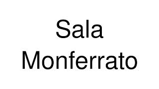 How to Pronounce Sala Monferrato Italy [upl. by Notyad538]