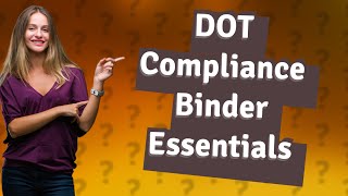 How Can I Ensure My DOT Compliance Binder is Complete [upl. by Isabella]