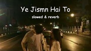 Ye Jism Hai To Kyaslowed amp reverb slowedandreverb hindi [upl. by Adialeda87]