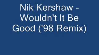 Nik Kershaw  Wouldnt It Be Good 98 Remix [upl. by Ardna]