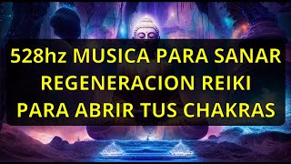 528hz Musica Para Sanar Regeneracion Reiki Abre tus Chakras [upl. by Ortrud657]