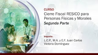 Cierre Fiscal RESICO para Personas Físicas y Morales  2 de 2 [upl. by Baylor]