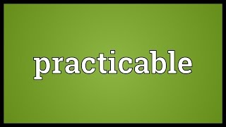 Practicable Meaning [upl. by Pellet]