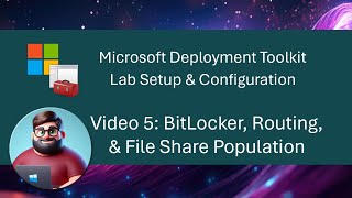 MDT Lab Setup  Video 5 BitLocker Routing amp File Share Population [upl. by Ayikat]