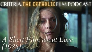 A Short Film About Love  Dekalog Six 1988  Criteria The Catholic Film Podcast [upl. by Harras356]