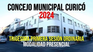 Concejo Municipal Curicó 2024  Trigésima Primera Sesión Ordinaria  Modalidad Presencial [upl. by Marji]