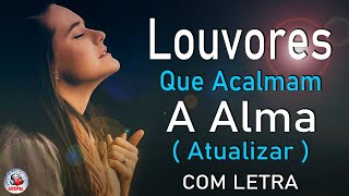 80 Louvores Para Acalmar à Alma e Coracão  Melhores Músicas Gospel Mais Tocadas Hinos Evangélicos [upl. by Primavera974]