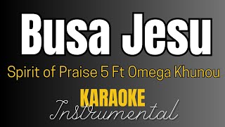 Spirit of Praise ft Omega  Busa Jesu  Instrumental with Lyrics  Karaoke [upl. by Aisad]