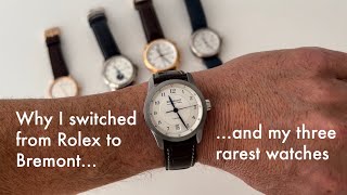 Why I switched from Rolex to Bremont and my three rarest watches [upl. by Lesh]