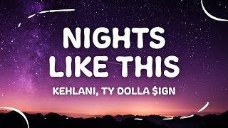 Kehlani  Nights Like This Lyrics ft Ty Dolla ign [upl. by Ahsinahs963]