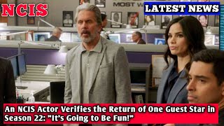 An NCIS Actor Verifies the Return of One Guest Star in Season 22 quotIts Going to Be Funquot [upl. by Yancey]