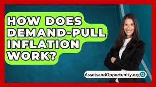 How Does DemandPull Inflation Work  AssetsandOpportunityorg [upl. by Anitaf]