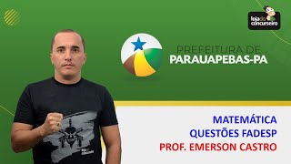 Matemática  Questões FADESP  Matemática  Emerson Castro  Concurso da Prefeitura de Parauapebas [upl. by Nelac]