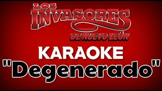 Degenerado  Los Invasores de Nuevo León KARAOKE [upl. by Ecidnak498]