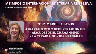 Marcela Pazos Atrapamiento y recuperación del alma desde el chamanismo y la Terapia Vidas Pasadas [upl. by Ieppet]