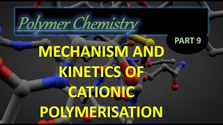 Mechanism and Kinetics of Cationic polymerization I Polymer Chemistry Lec 9 [upl. by Halona]