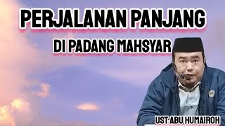 PERJALANAN PANJANG DI PADANG MAHSYAR [upl. by Madda]