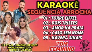 KARAOKÊ Tom Feminino SEQUÊNCIA ARROCHA ATUALIZADAS  playback [upl. by Eisinger926]