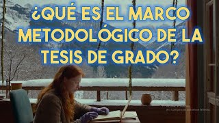 ¿QUÉ ES EL MARCO METODÓLOGICO DE LA TESIS DE GRADO ¿CUÁL ES SU ESTRUCTURA ¿CUÁLES SON SUS PARTES [upl. by Meras620]