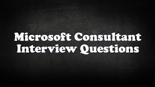 Microsoft Consultant Interview Questions [upl. by Esorlatsyrc]