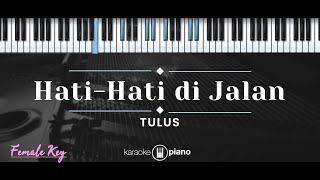 HatiHati di Jalan – Tulus KARAOKE PIANO  FEMALE KEY [upl. by Lynnelle]