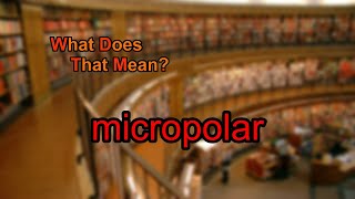 What does micropolar mean [upl. by Nnylyar]