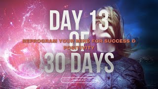 Day 13 of 30 Days  Reprogram Your Mind for Success amp Positivity  30Minute Morning Transformation [upl. by Ricker913]