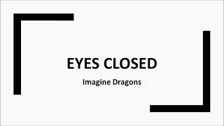 Eyes Closed Imagine Dragons lyrics video [upl. by Ahsirk714]