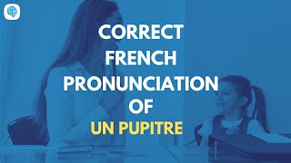 How to pronounce Un pupitre  student desk in French  French Pronunciation [upl. by Cissiee]