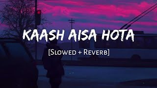 Kaash Aisa Hota Slowed  Reverb  Darshan Raval  Viral Lofi [upl. by Crawford]