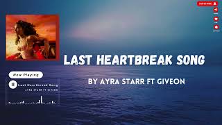 Ayra Starr ft Giveon  Last Heartbreak Song Lyrics [upl. by Adnowat370]