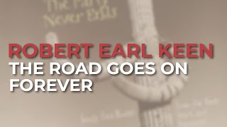 Robert Earl Keen  The Road Goes On Forever Official Audio [upl. by Ylekalb]