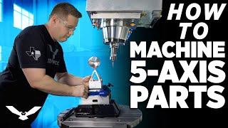 How To Machine 5 Axis Parts [upl. by Tamar]