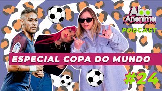 ABA ANÔNIMA PODCAST 24  ESPECIAL COPA DO MUNDO [upl. by Kannav]