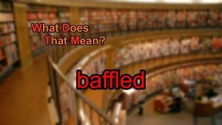 What does baffled mean [upl. by Samul305]