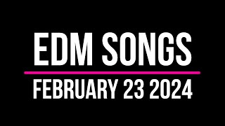 EDM Songs February 23 2024 [upl. by Lehcir]