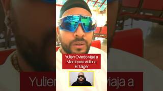 Yulien Oviedo viaja a Miami para visitar a El Taiger 😱 [upl. by Mrots805]