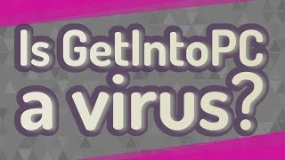 Is GetIntoPC a virus [upl. by Eibrad]