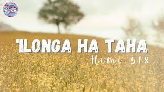 ILONGA HA TAHA  HIMI 518 lyrics uesiliana hiva fakalotu fakatonga [upl. by Nancy]