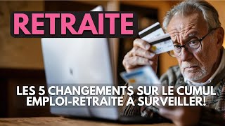 Retraite  Les 5 changements sur le cumul emploiretraite à surveiller [upl. by Cilegna]