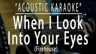 when I look into your eyes  Firehouse Acoustic karaoke [upl. by Ridinger]