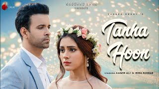 Tanha Hoon  Official Video  Yasser Desai  Aamir Ali  Hiba Nawab  Anmol D  Naushad Khan [upl. by Ebocaj210]