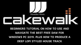 Cakewalk DAW Introduction Tutorial amp Lofi Deep House Demo Windows [upl. by Pillow231]