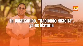 En Uniatlantico “Haciendo Historia” ya es historia [upl. by Lyons]