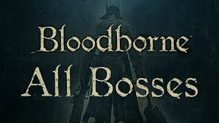 Bloodborne  All Bosses with Cutscenes 1080p [upl. by Willette]