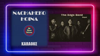 Nachahe ko Hoina  KARAOKE with lyrics The Edge Band [upl. by Moyer787]