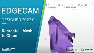 EDGECAM DESIGNER 20220 Yenilikler  RecreateMesh to Cloud  Metropolsoft [upl. by Bastian291]